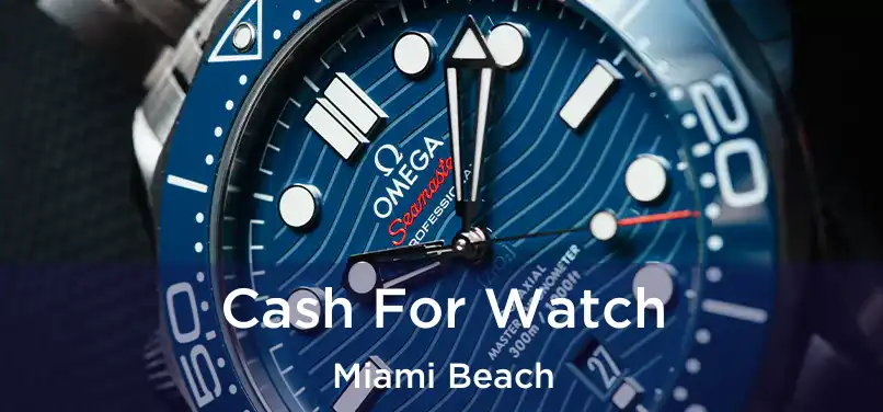  Cash For Watch Miami Beach