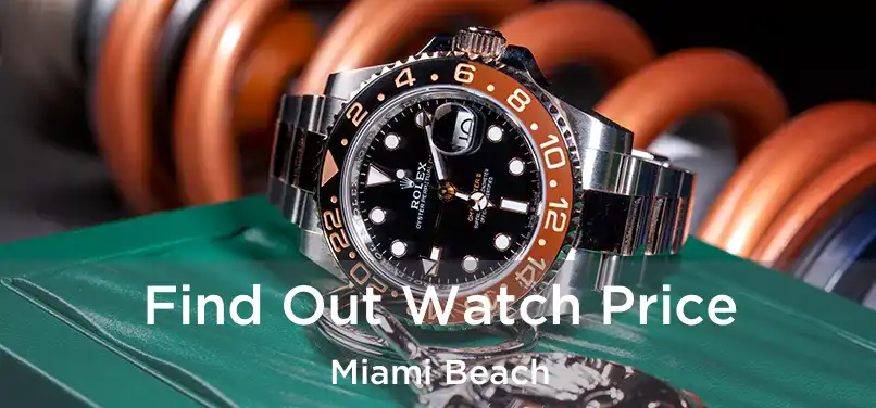  Find Out Watch Price Miami Beach