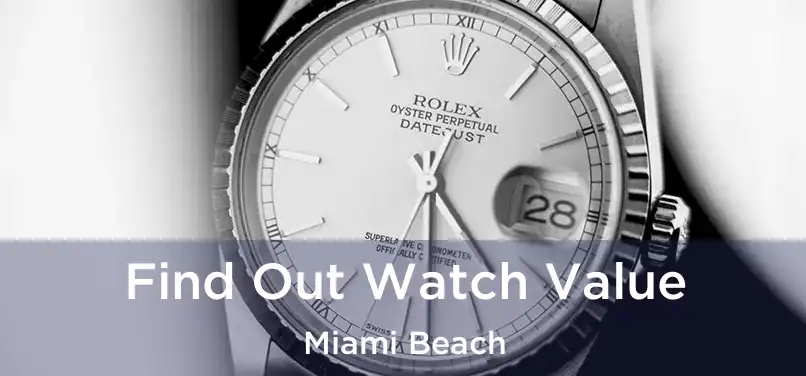  Find Out Watch Value Miami Beach