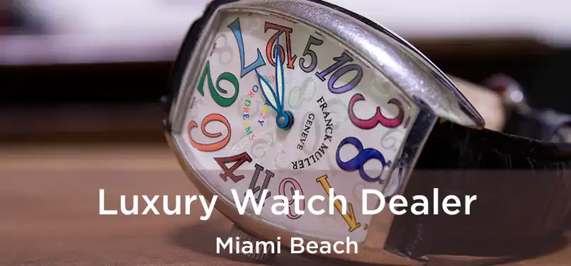  Luxury Watch Dealer Miami Beach
